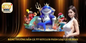 Bảng thưởng Bắn Cá 777 HITCLUB phân loại cá và boss