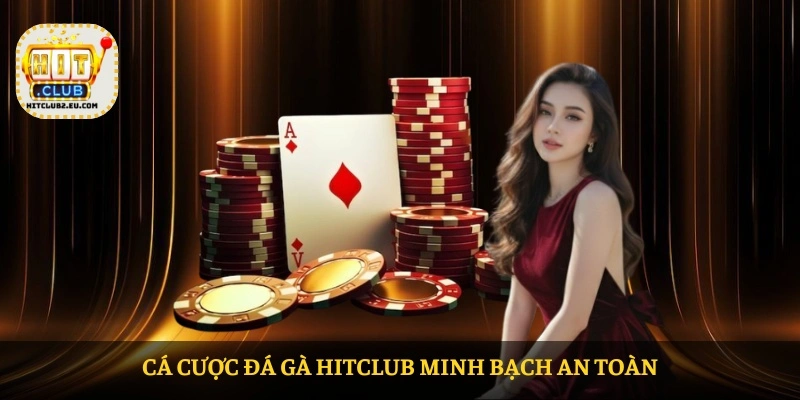 Cá cược Đá gà HITCLUB minh bạch an toàn