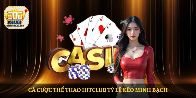Cá cược thể thao HITCLUB tỷ lệ kèo minh bạch