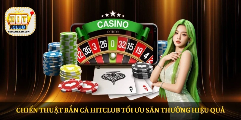 Chiến thuật Bắn cá HITCLUB tối ưu săn thưởng hiệu quả