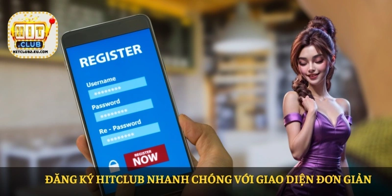 Đăng ký HITCLUB nhanh chóng với giao diện đơn giản