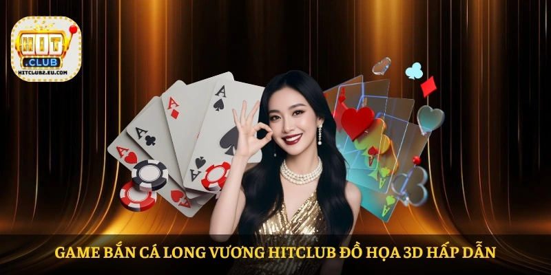 Game Bắn Cá Long Vương HITCLUB đồ họa 3D hấp dẫn
