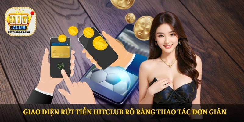 Giao diện Rút tiền HITCLUB rõ ràng thao tác đơn giản