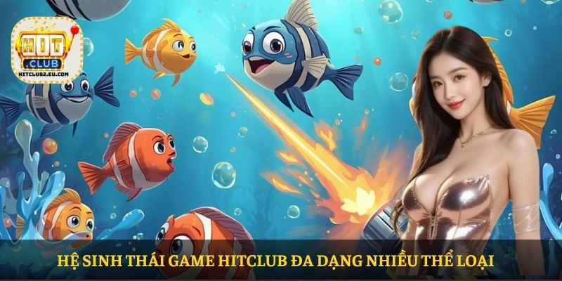 Hệ sinh thái game HITCLUB đa dạng nhiều thể loại