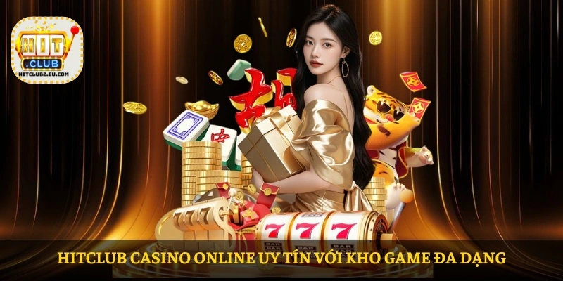 HITCLUB casino online uy tín với kho game đa dạng