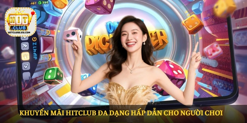 Khuyến mãi HITCLUB đa dạng hấp dẫn cho người chơi