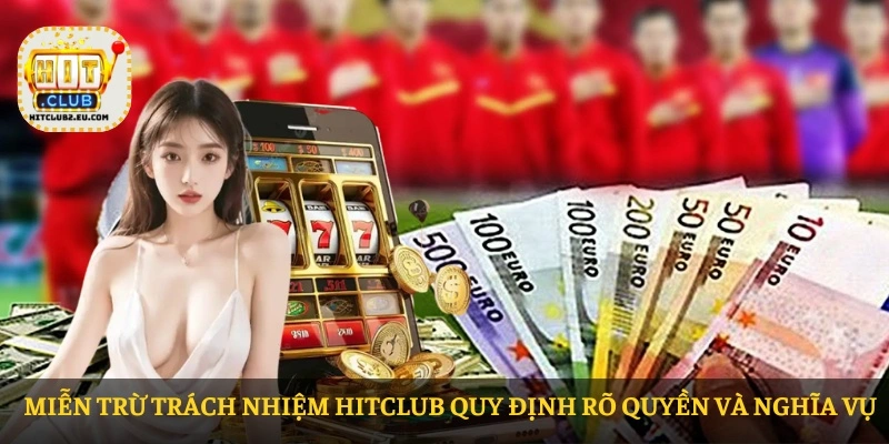 Miễn trừ trách nhiệm HITCLUB quy định rõ quyền và nghĩa vụ