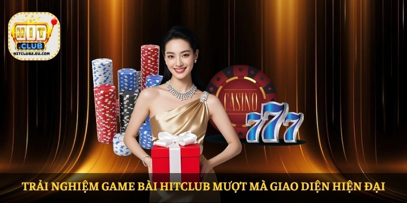Trải nghiệm game bài HITCLUB mượt mà giao diện hiện đại