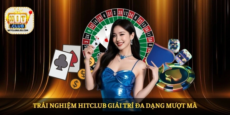 Trải nghiệm HITCLUB giải trí đa dạng mượt mà