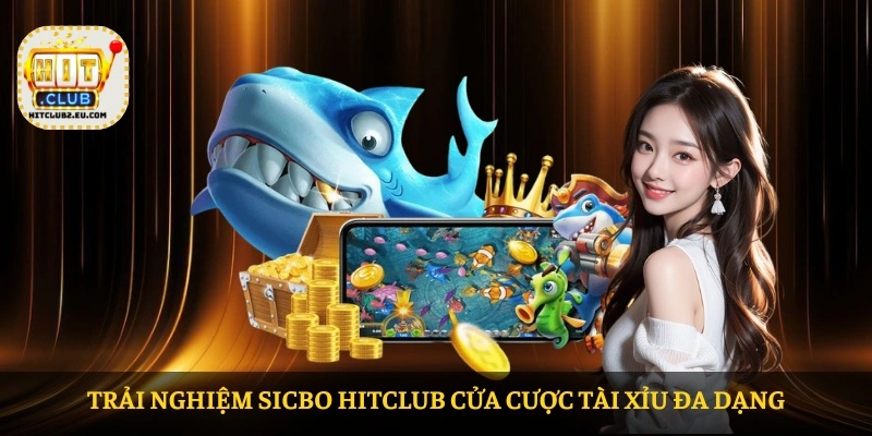 Trải nghiệm Sicbo HITCLUB cửa cược tài xỉu đa dạng