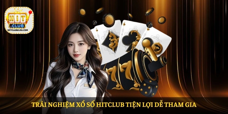 Trải nghiệm Xổ số HITCLUB tiện lợi dễ tham gia